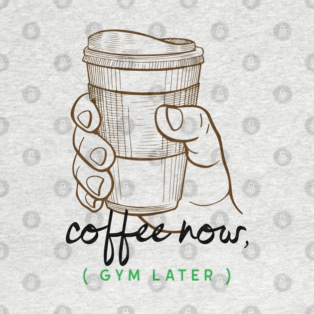 Coffee Now, Gym Later by JC's Fitness Co.